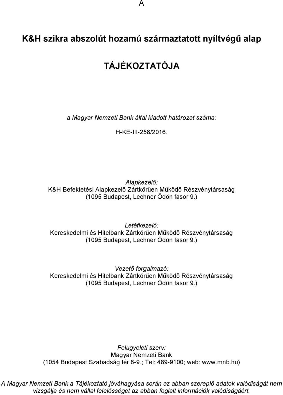 ) Letétkezelő: Kereskedelmi és Hitelbank Zártkörűen Működő Részvénytársaság (1095 Budapest, Lechner Ödön fasor 9.