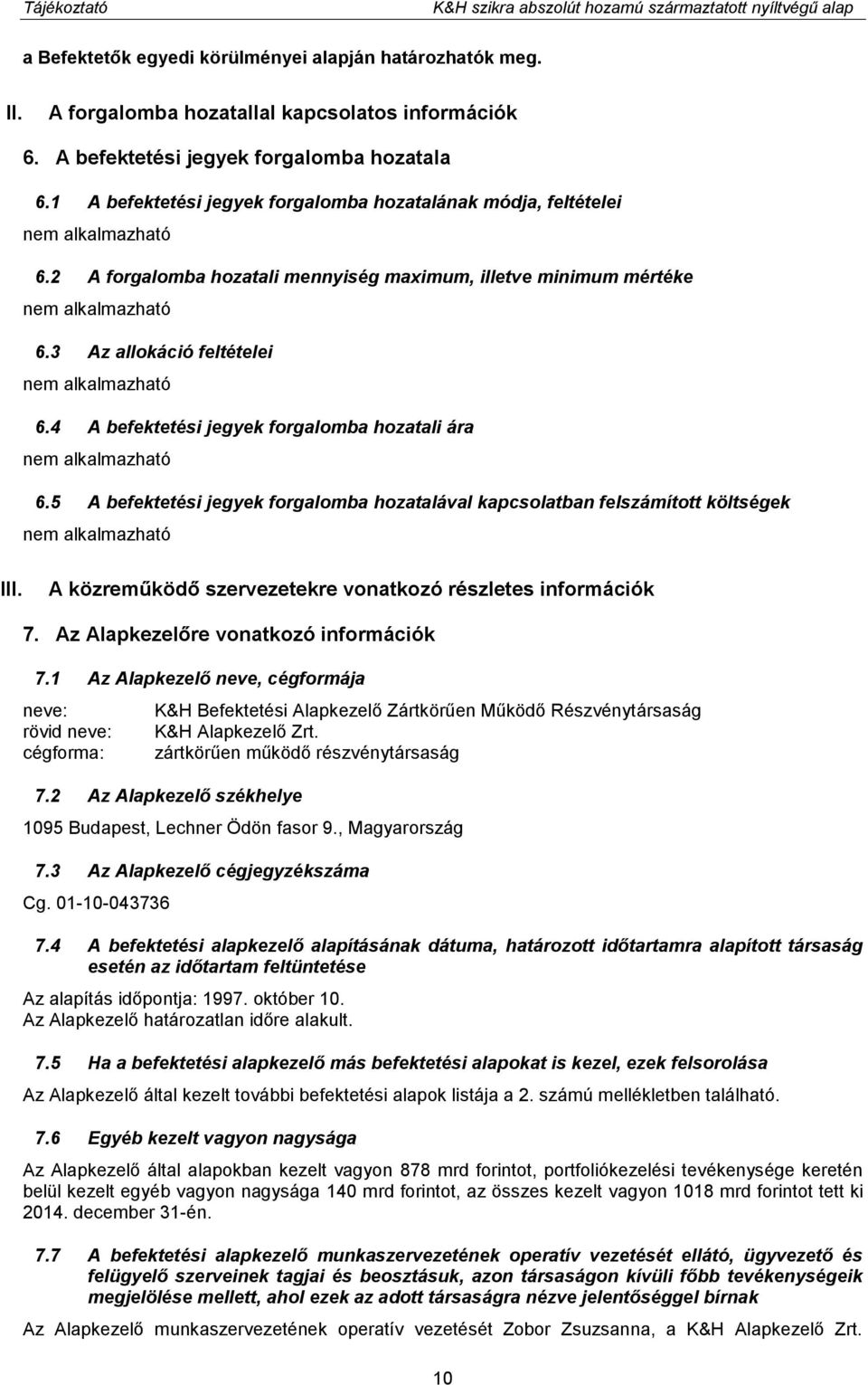 3 Az allokáció feltételei 6.4 A befektetési jegyek forgalomba hozatali ára 6.5 A befektetési jegyek forgalomba hozatalával kapcsolatban felszámított költségek III.