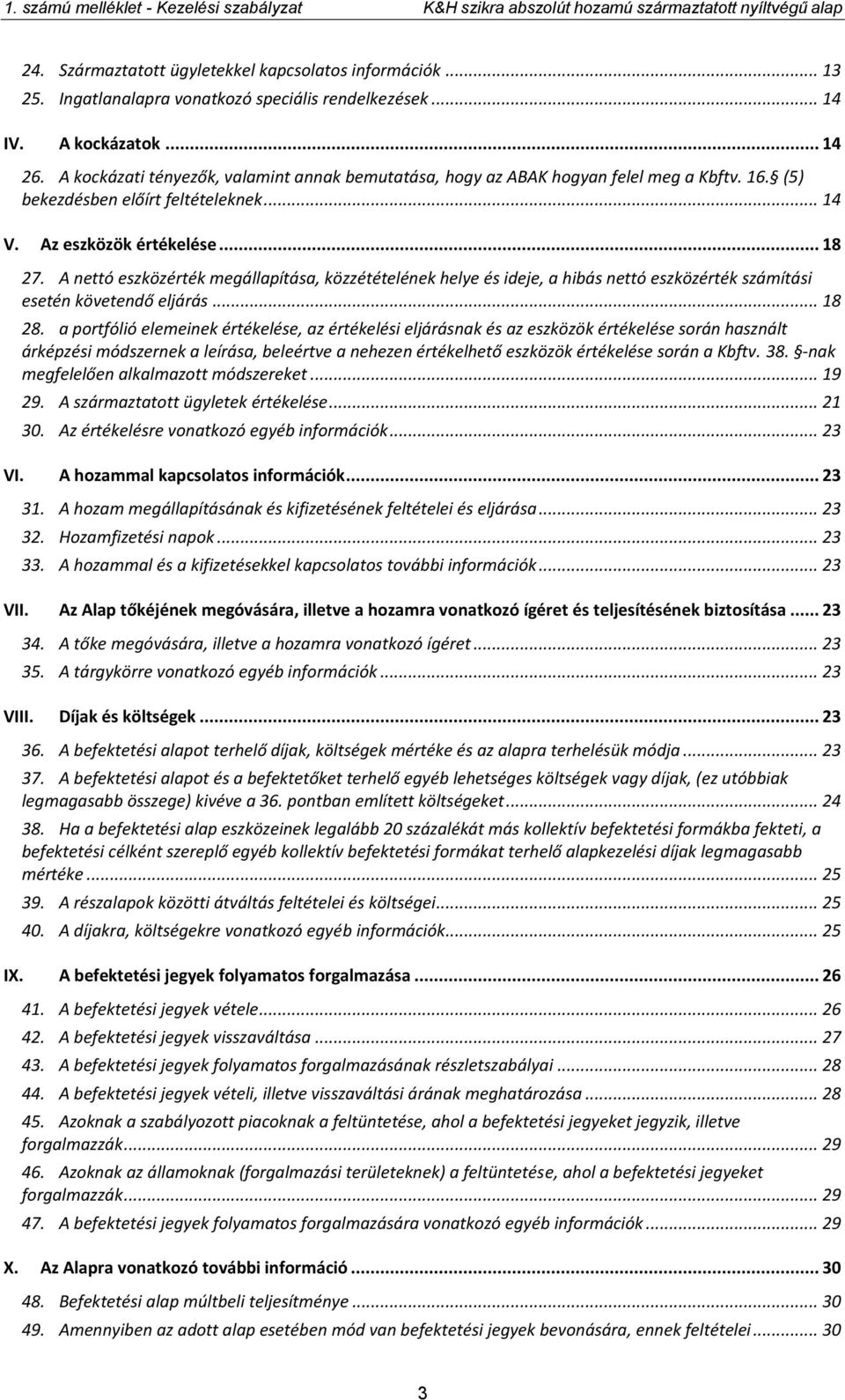 A nettó eszközérték megállapítása, közzétételének helye és ideje, a hibás nettó eszközérték számítási esetén követendő eljárás... 18 28.