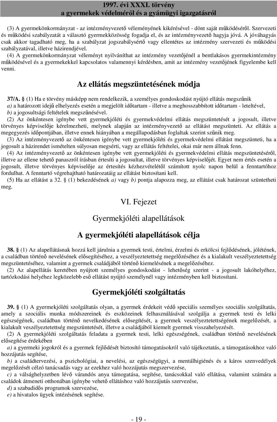 A jóváhagyás csak akkor tagadható meg, ha a szabályzat jogszabálysértı vagy ellentétes az intézmény szervezeti és mőködési szabályzatával, illetve házirendjével.