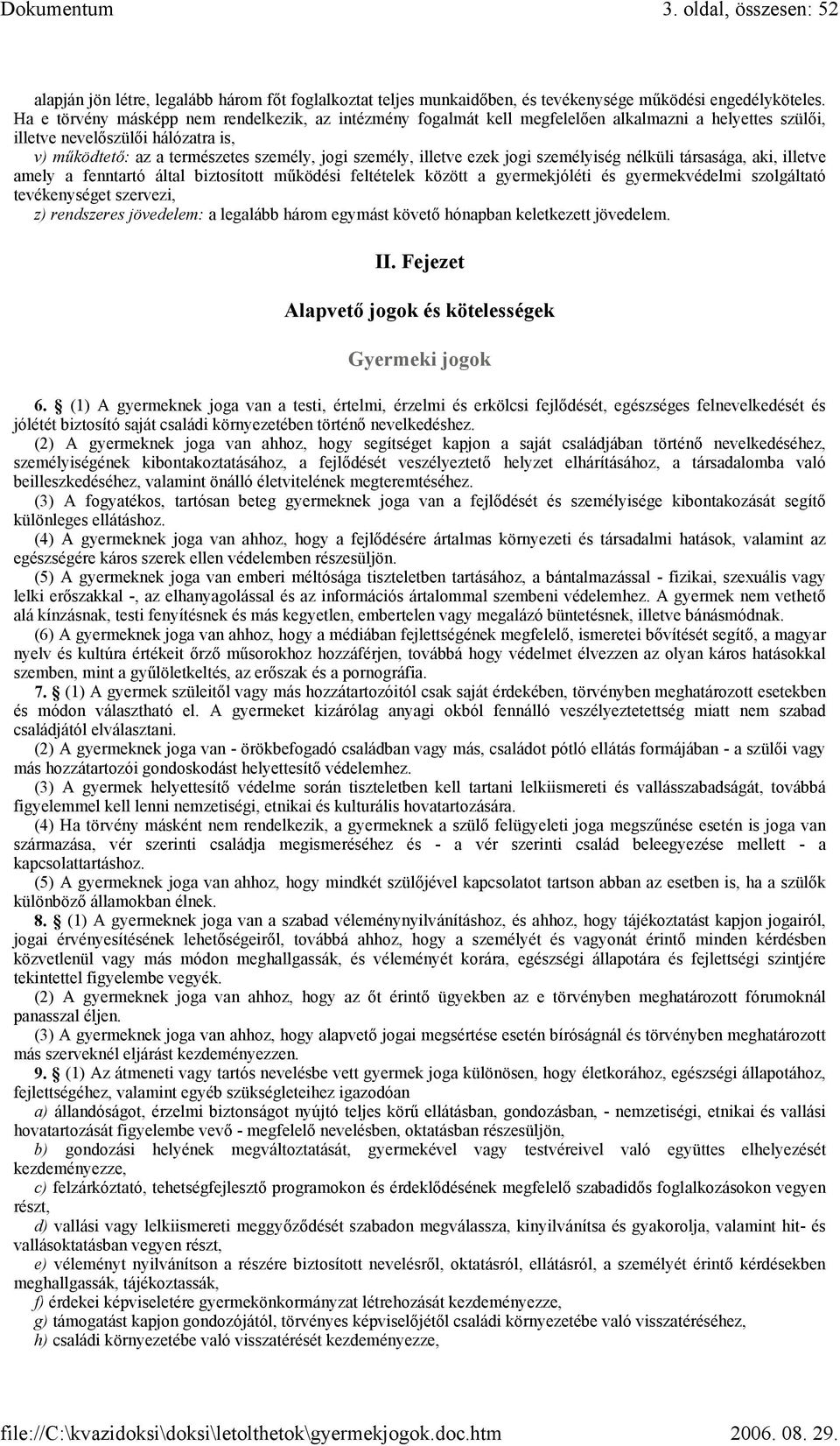 illetve ezek jogi személyiség nélküli társasága, aki, illetve amely a fenntartó által biztosított működési feltételek között a gyermekjóléti és gyermekvédelmi szolgáltató tevékenységet szervezi, z)