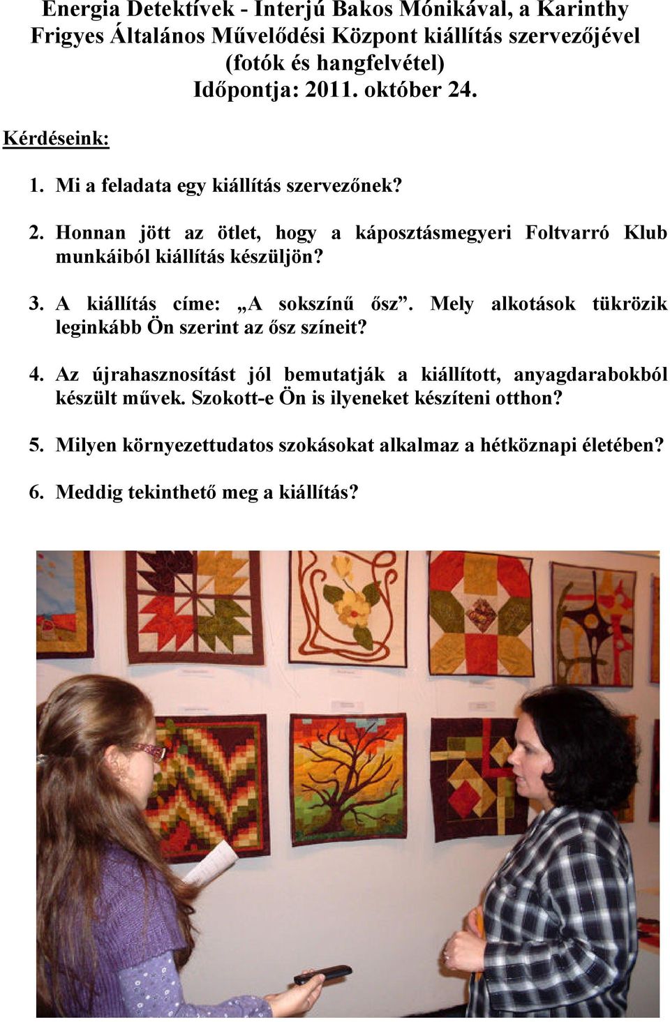 3. A kiállítás címe: A sokszínő ısz. Mely alkotások tükrözik leginkább Ön szerint az ısz színeit? 4.