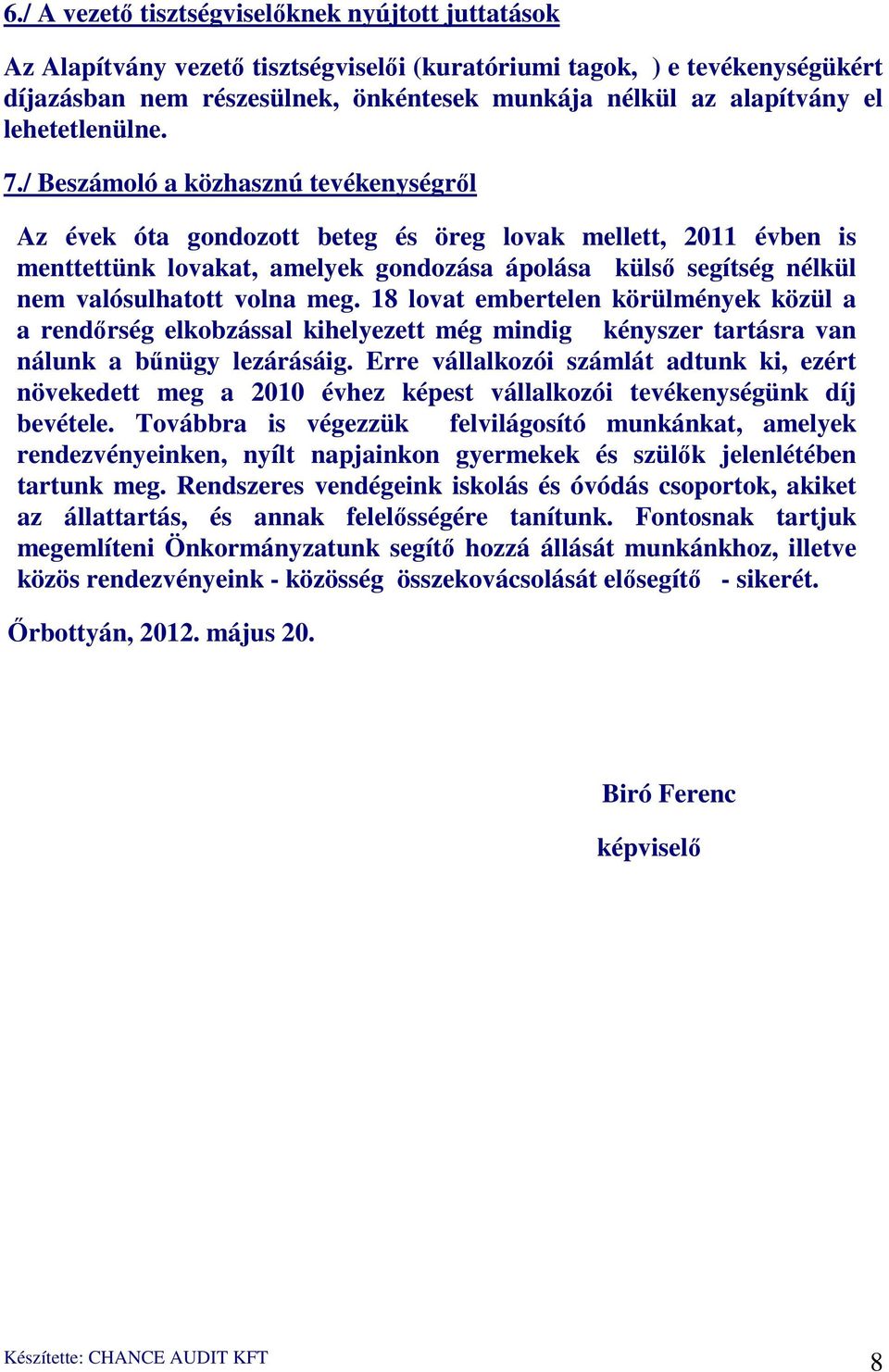 / Beszámoló a közhasznú tevékenységről Az évek óta gondozott beteg és öreg lovak mellett, 2011 évben is menttettünk lovakat, amelyek gondozása ápolása külső segítség nélkül nem valósulhatott volna