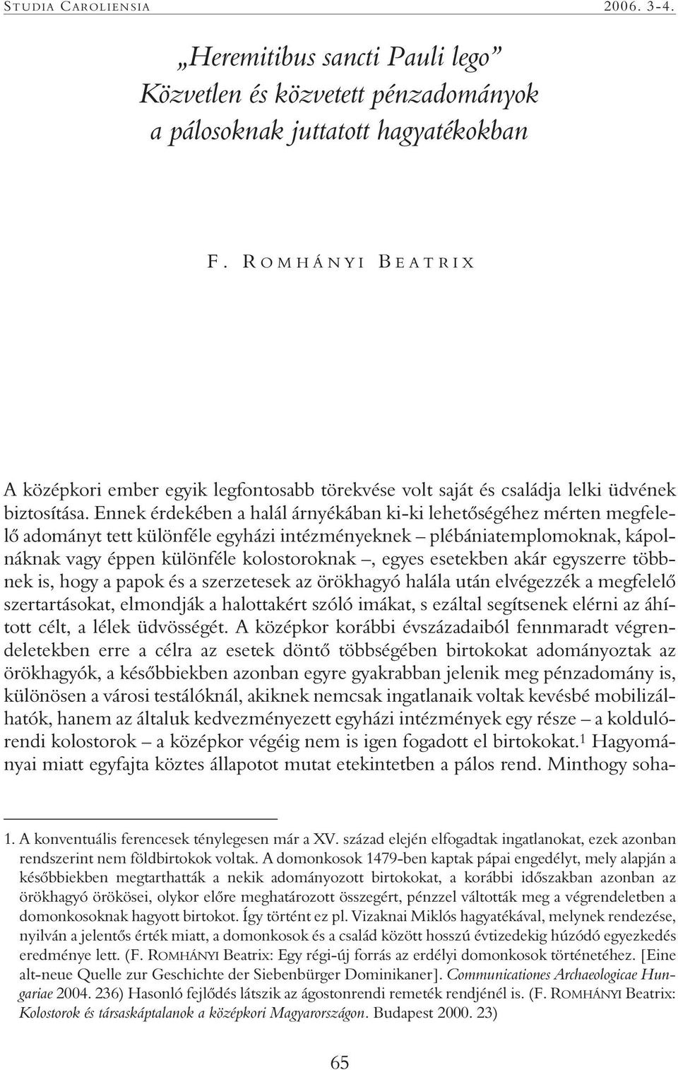 Ennek érdekében a halál árnyékában ki-ki lehetõségéhez mérten megfelelõ adományt tett különféle egyházi intézményeknek plébániatemplomoknak, kápolnáknak vagy éppen különféle kolostoroknak, egyes