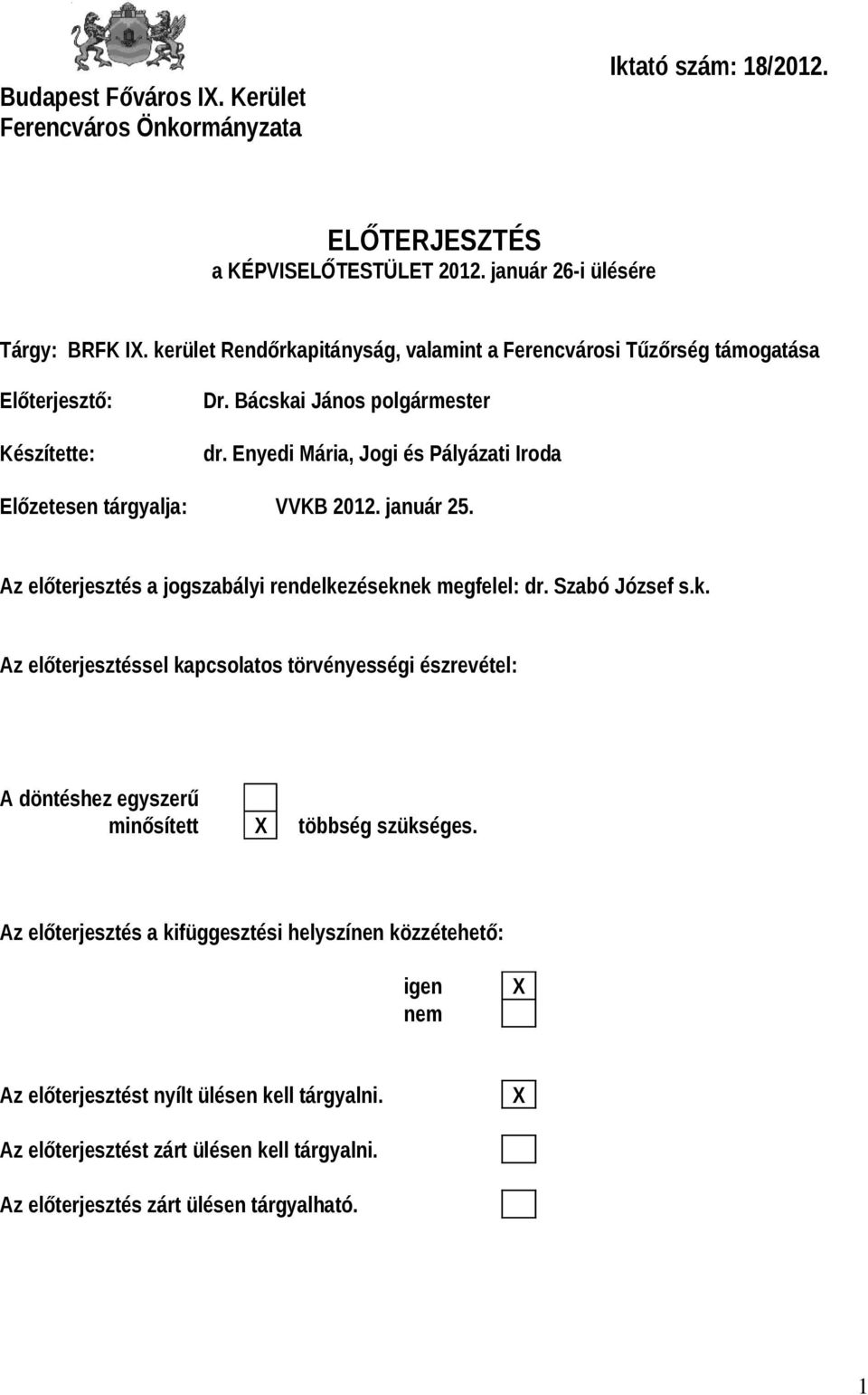 Enyedi Mária, Jogi és Pályázati Iroda Előzetesen tárgyalja: VVKB 2012. január 25. Az előterjesztés a jogszabályi rendelke