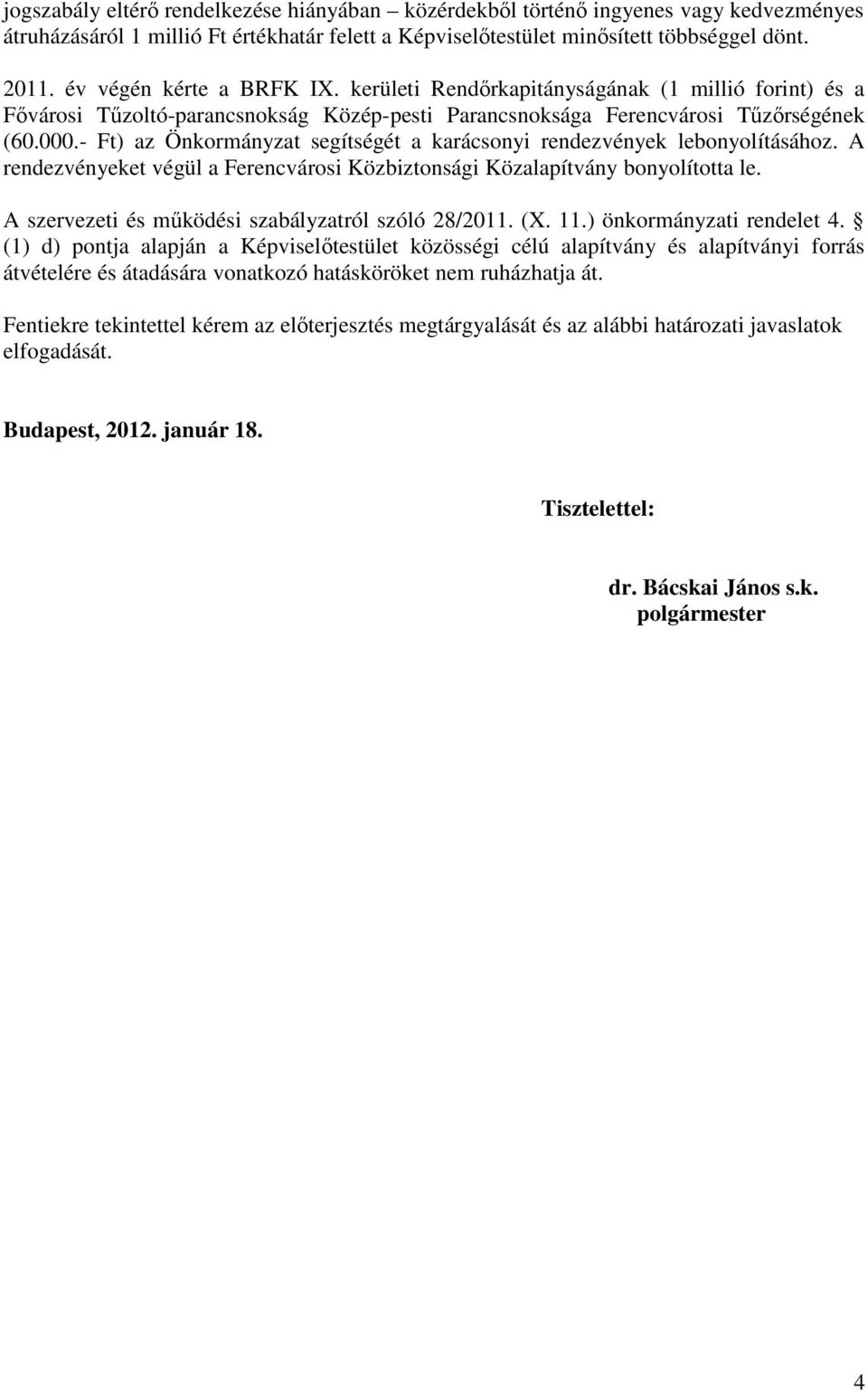 - Ft) az Önkormányzat segítségét a karácsonyi rendezvények lebonyolításához. A rendezvényeket végül a Ferencvárosi Közbiztonsági Közalapítvány bonyolította le.