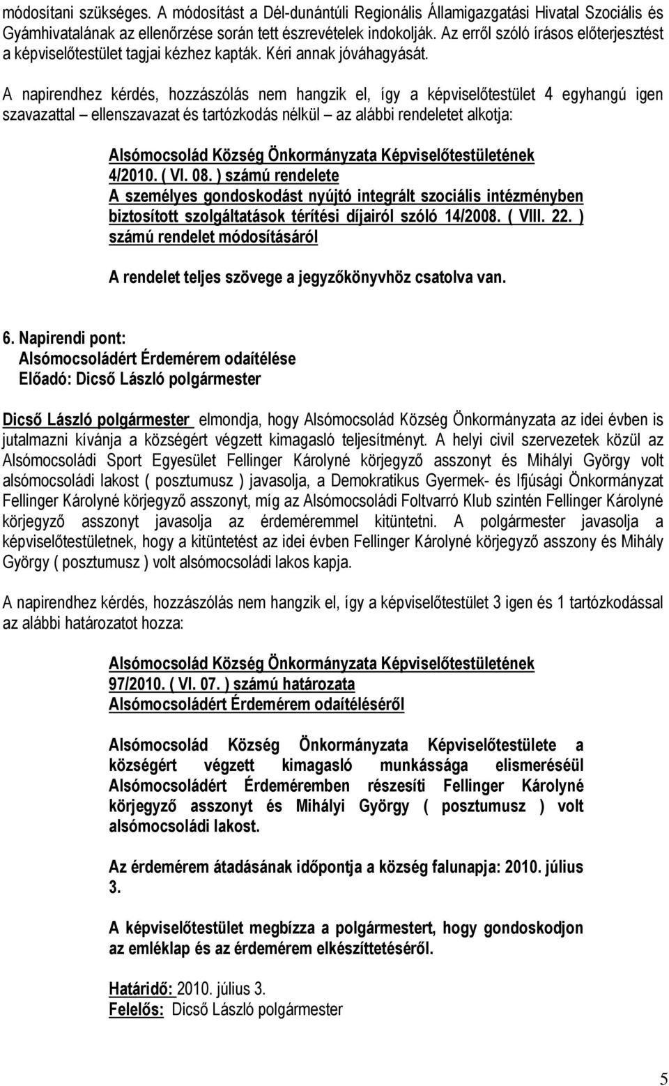 ) számú rendelete A személyes gondoskodást nyújtó integrált szociális intézményben biztosított szolgáltatások térítési díjairól szóló 14/2008. ( VIII. 22.