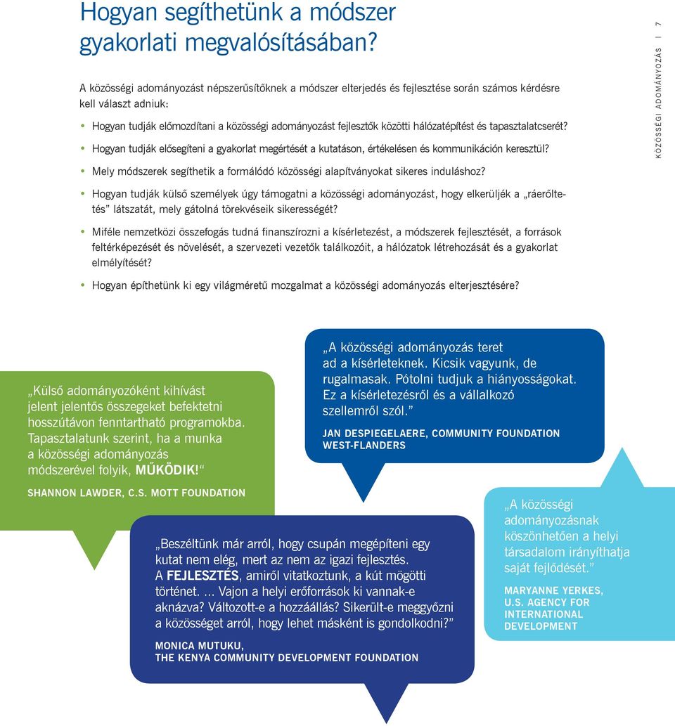 hálózatépítést és tapasztalatcserét? Hogyan tudják elősegíteni a gyakorlat megértését a kutatáson, értékelésen és kommunikáción keresztül?