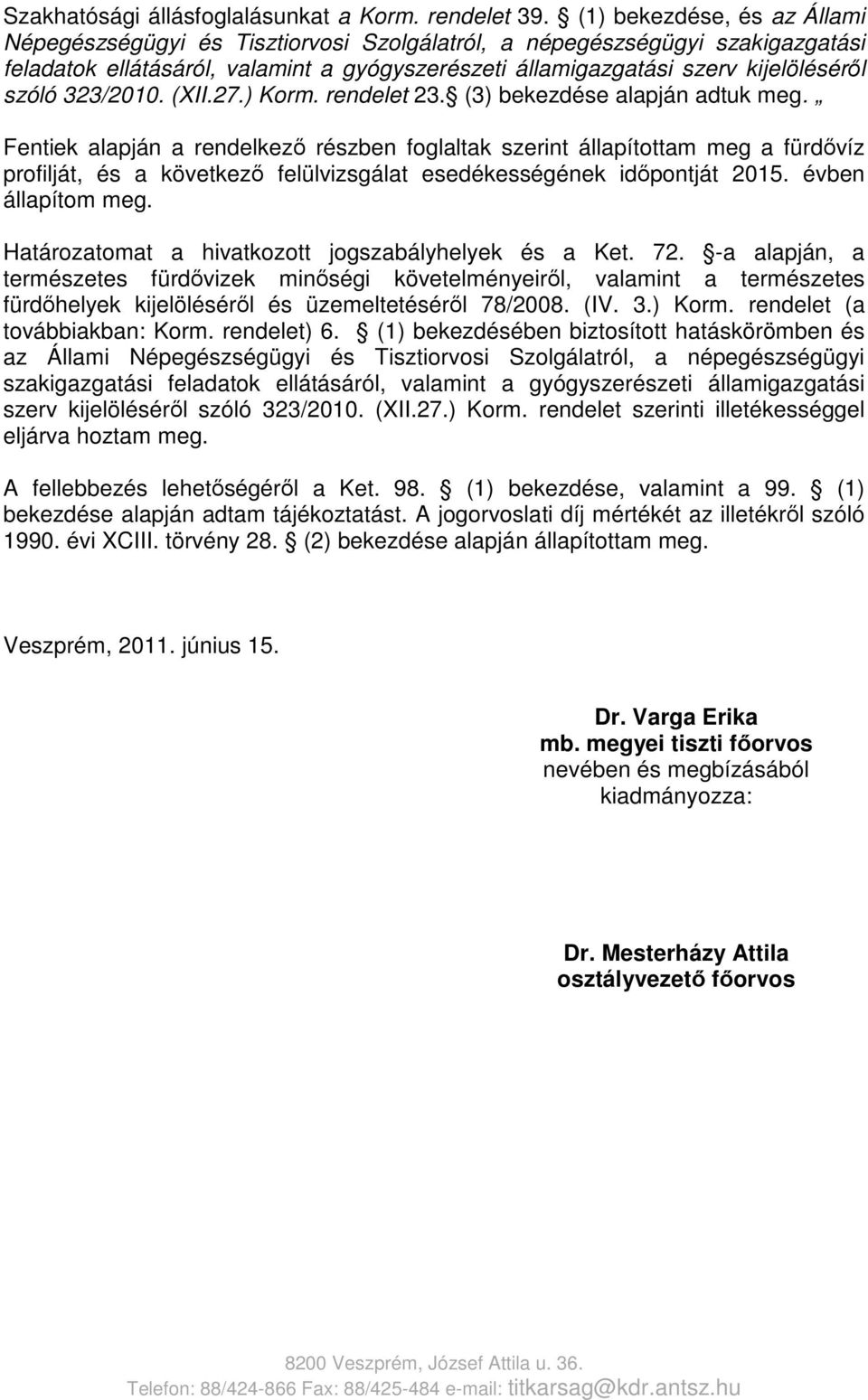 323/2010. (XII.27.) Korm. rendelet 23. (3) bekezdése alapján adtuk meg.