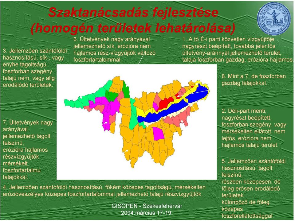 A tó É-i parti közvetlen vízgyűjtője nagyrészt beépített, továbbá jelentős ültetvény-aránnyal jellemezhető terület, talaja foszforban gazdag, erózióra hajlamos. 8.