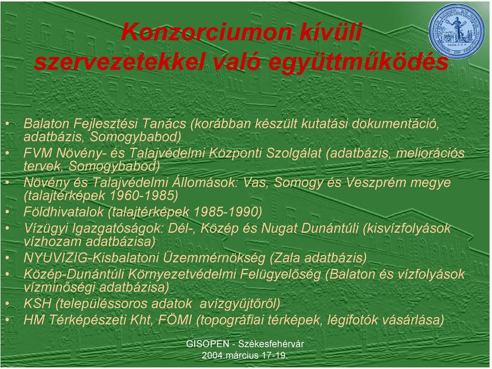 (talajtérképek 1985-1990) Vízügyi Igazgatóságok: Dél-, Közép és Nugat Dunántúli (kisvízfolyások vízhozam adatbázisa) NYUVIZIG-Kisbalatoni Üzemmérnökség (Zala adatbázis)