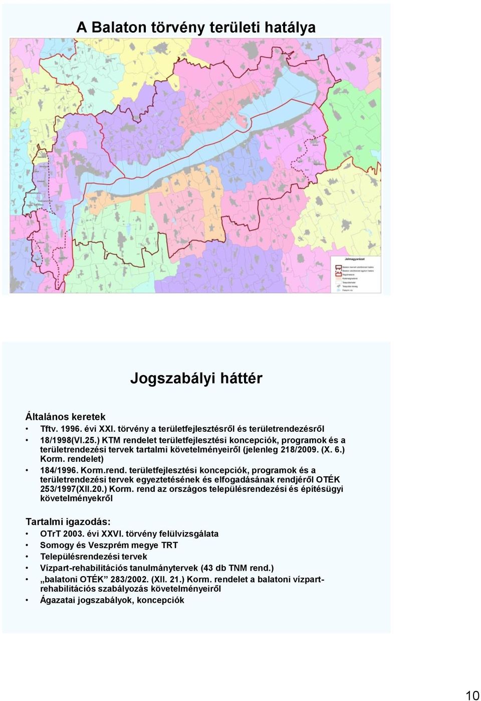 20.) Korm. rend az országos településrendezési és építésügyi követelményekről Tartalmi igazodás: OTrT 2003. évi XXVI.