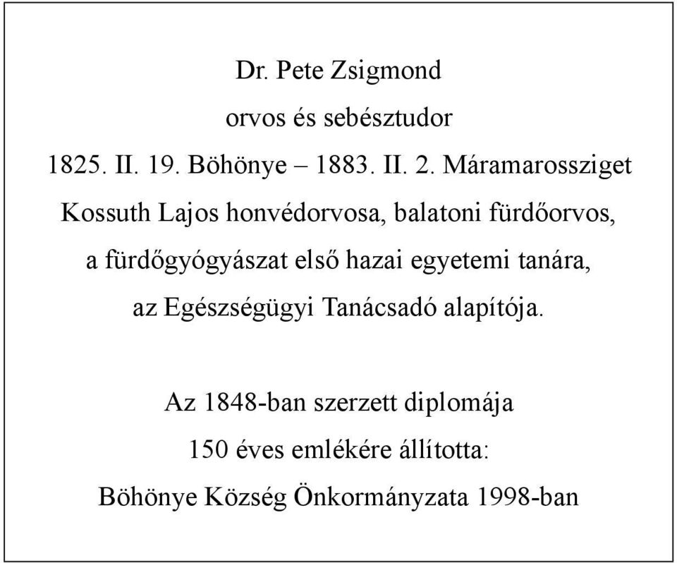 fürdőgyógyászat első hazai egyetemi tanára, az Egészségügyi Tanácsadó alapítója.