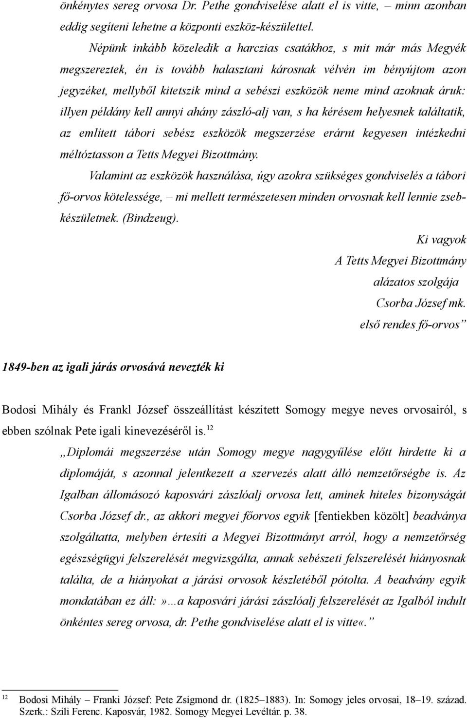 mind azoknak áruk: illyen példány kell annyi ahány zászló-alj van, s ha kérésem helyesnek találtatik, az említett tábori sebész eszközök megszerzése erárnt kegyesen intézkedni méltóztasson a Tetts