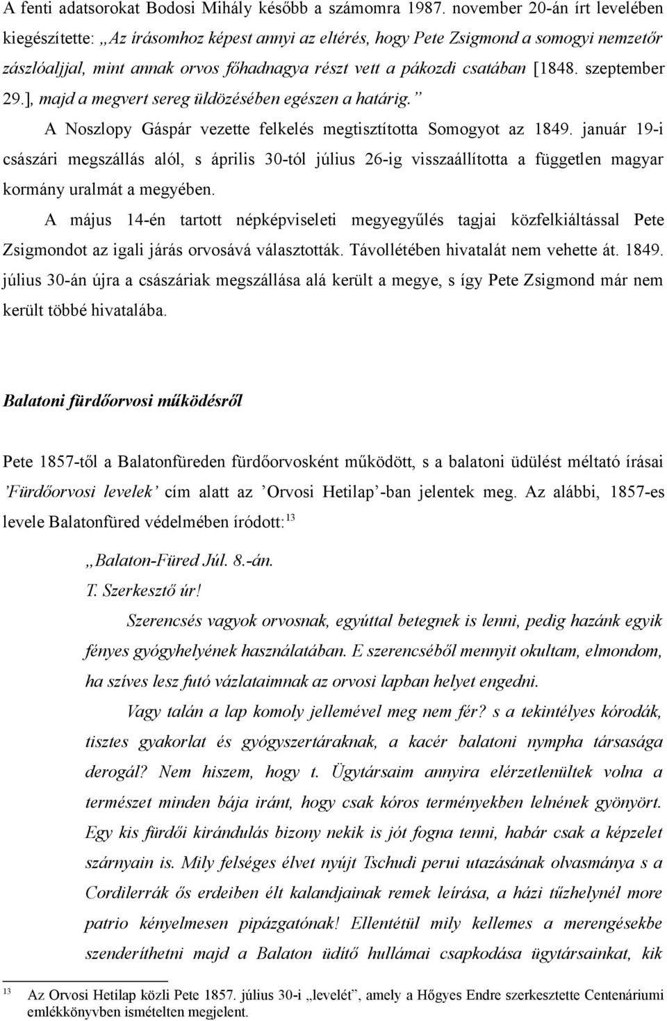 szeptember 29.], majd a megvert sereg üldözésében egészen a határig. A Noszlopy Gáspár vezette felkelés megtisztította Somogyot az 1849.