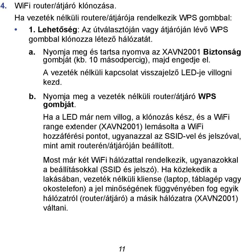 Nyomja meg a vezeték nélküli router/átjáró WPS gombját.