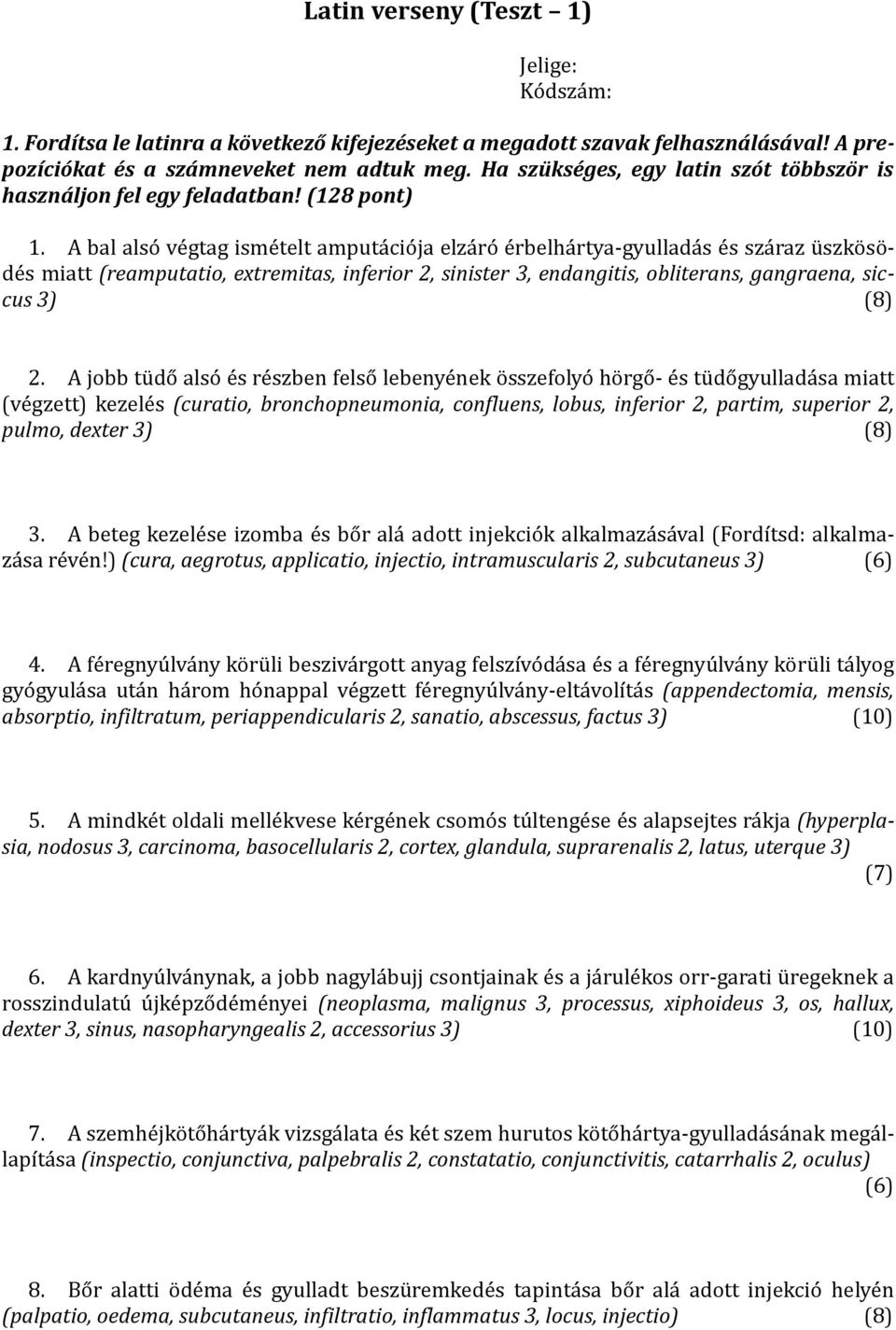 A bal alsó végtag ismételt amputációja elzáró érbelhártya-gyulladás és száraz üszkösödés miatt (reamputatio, extremitas, inferior 2, sinister 3, endangitis, obliterans, gangraena, siccus 3) (8) 2.