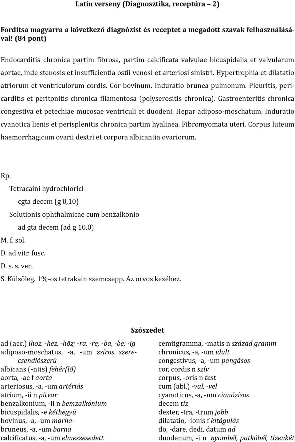 Hypertrophia et dilatatio atriorum et ventriculorum cordis. Cor bovinum. Induratio brunea pulmonum. Pleuritis, pericarditis et peritonitis chronica filamentosa (polyserositis chronica).