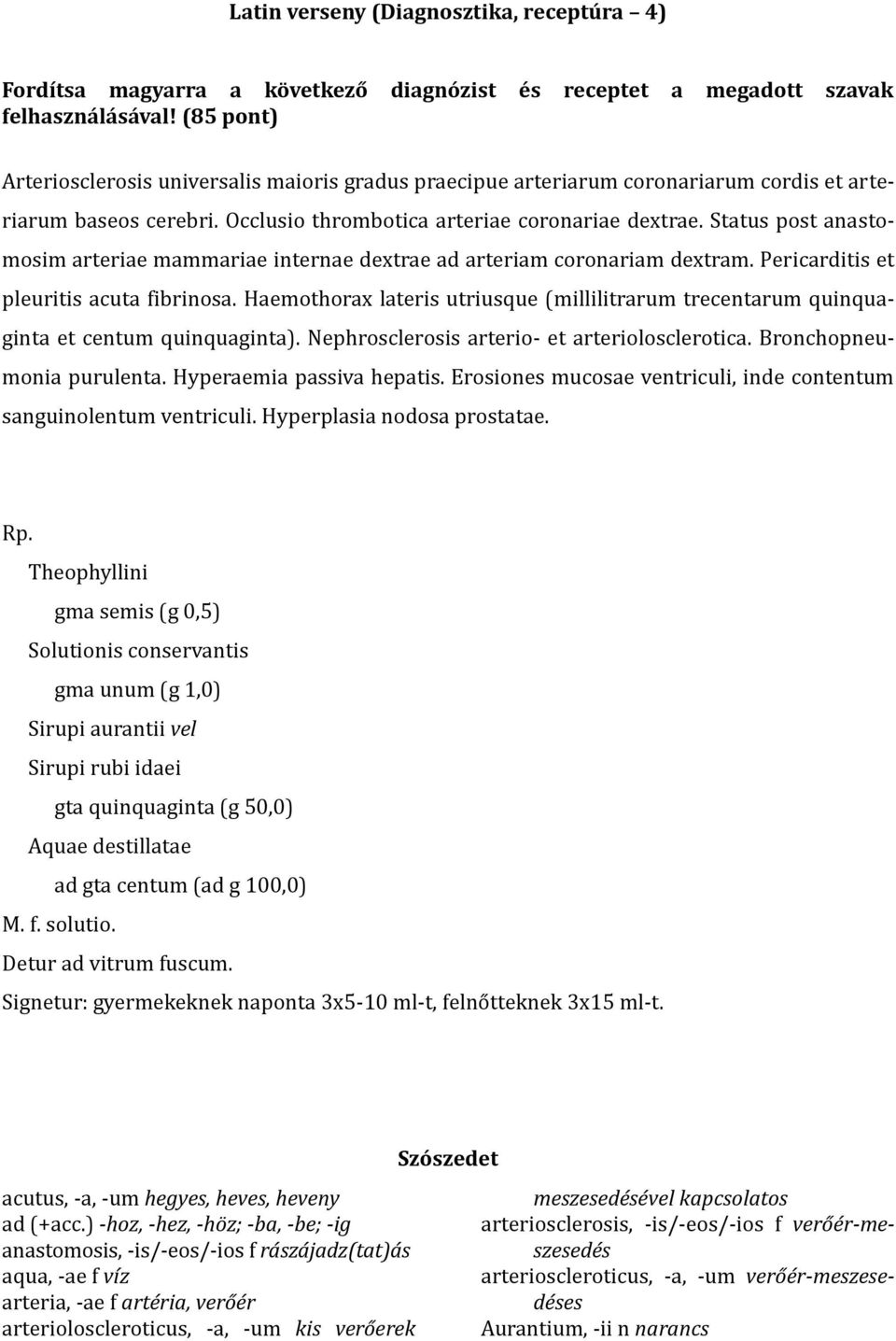 Status post anastomosim arteriae mammariae internae dextrae ad arteriam coronariam dextram. Pericarditis et pleuritis acuta fibrinosa.