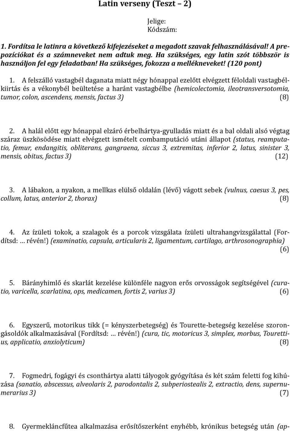 A felszálló vastagbél daganata miatt négy hónappal ezelőtt elvégzett féloldali vastagbélkiirtás és a vékonybél beültetése a haránt vastagbélbe (hemicolectomia, ileotransversotomia, tumor, colon,