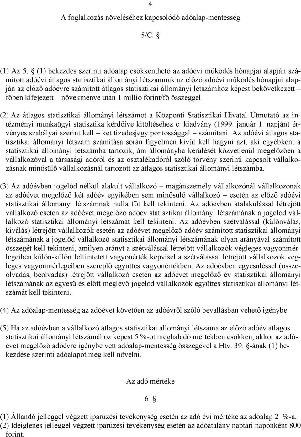 számított átlagos statisztikai állományi létszámhoz képest bekövetkezett főben kifejezett növekménye után 1 millió forint/fő összeggel.