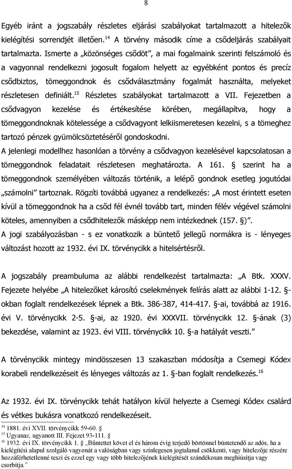 fogalmát használta, melyeket részletesen definiált. 15 Részletes szabályokat tartalmazott a VII.