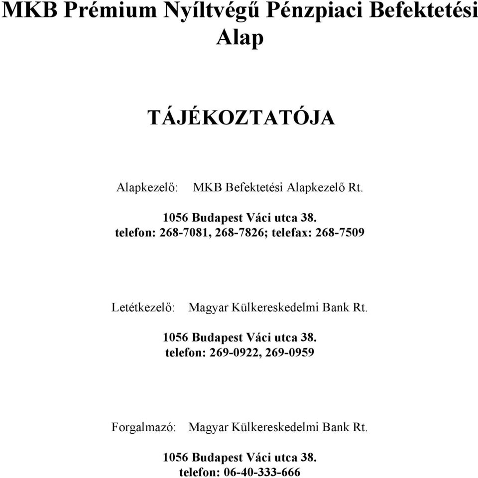 telefon: 268-7081, 268-7826; telefax: 268-7509 Letétkezelő: Magyar Külkereskedelmi Bank Rt.