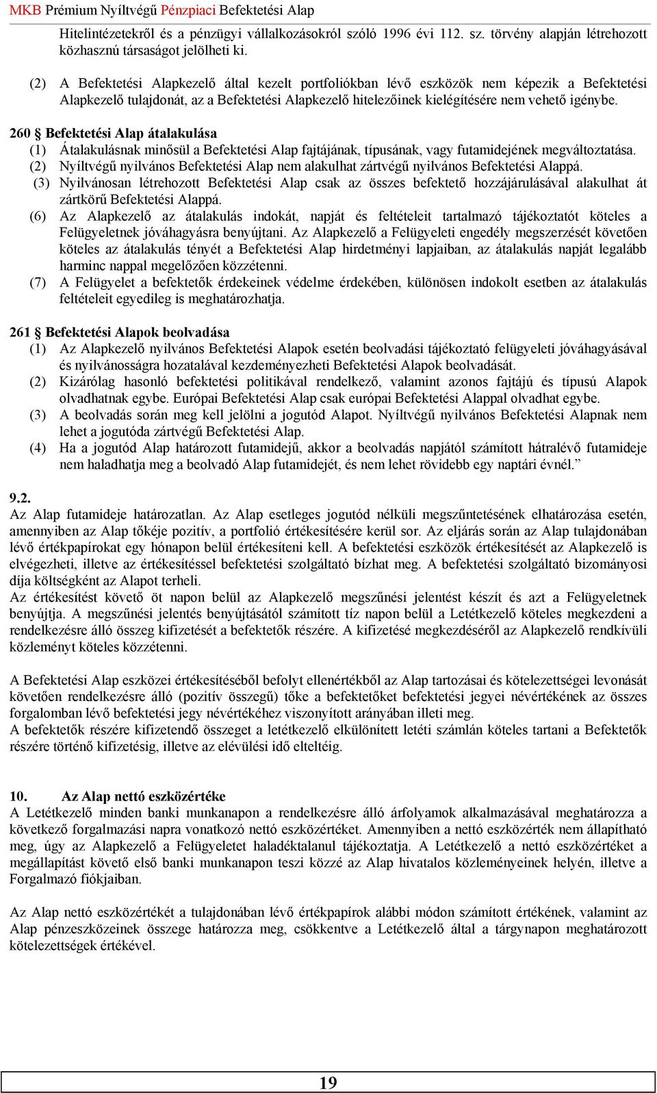 260 Befektetési Alap átalakulása (1) Átalakulásnak minősül a Befektetési Alap fajtájának, típusának, vagy futamidejének megváltoztatása.