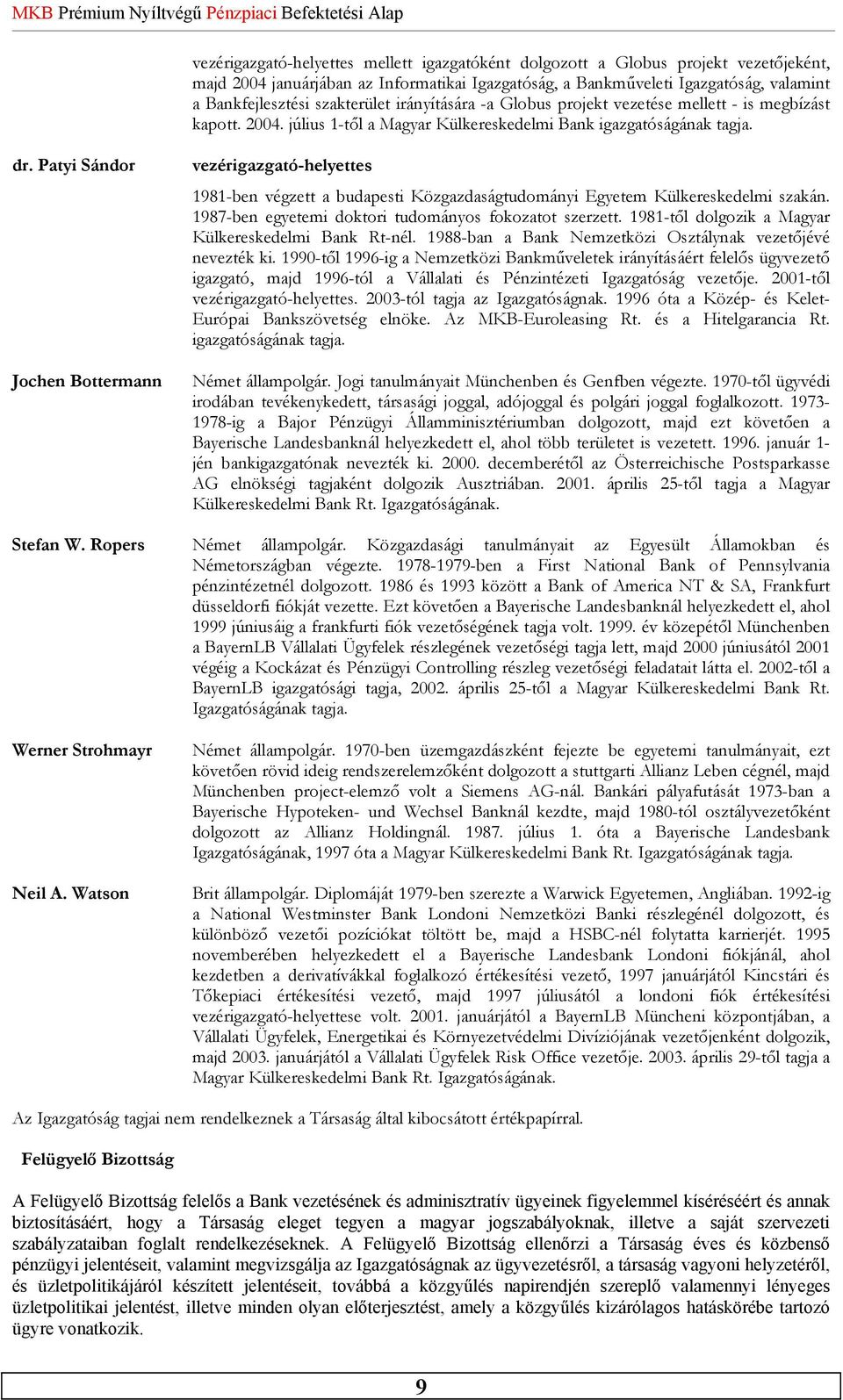 Patyi Sándor Jochen Bottermann vezérigazgató-helyettes 1981-ben végzett a budapesti Közgazdaságtudományi Egyetem Külkereskedelmi szakán. 1987-ben egyetemi doktori tudományos fokozatot szerzett.