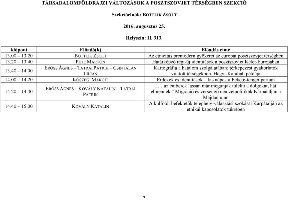 00 ERŐSS ÁGNES TÁTRAI PATRIK CSINTALAN Kartográfia a hatalom szolgálatában: térképezési gyakorlatok LILIAN vitatott térségekben. Hegyi-Karabah példája 14.00 14.