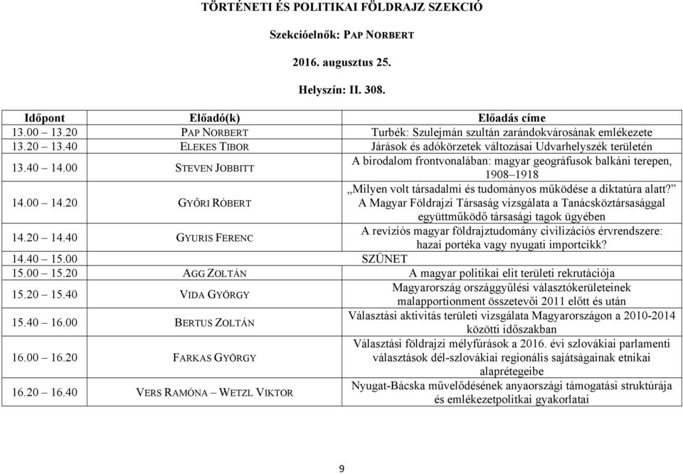 20 GYŐRI RÓBERT Milyen volt társadalmi és tudományos működése a diktatúra alatt? A Magyar Földrajzi Társaság vizsgálata a Tanácsköztársasággal együttműködő társasági tagok ügyében 14.20 14.