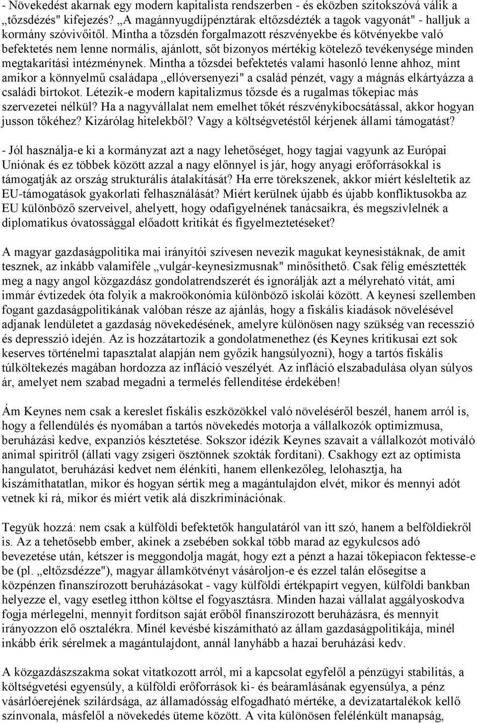 Mintha a tőzsdei befektetés valami hasonló lenne ahhoz, mint amikor a könnyelmű családapa ellóversenyezi" a család pénzét, vagy a mágnás elkártyázza a családi birtokot.