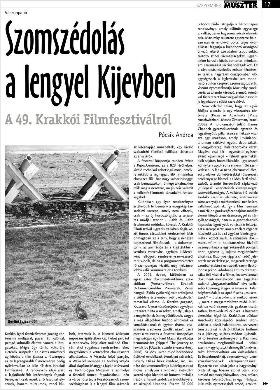 Mégis úgy tűnik, kulturális életének színpadán az összes művészeti ág között a film játssza a főszerepet, az év legrangosabb filmeseménye pedig nyilvánvalóan az idén 49 éves Krakkói Filmfesztivál.