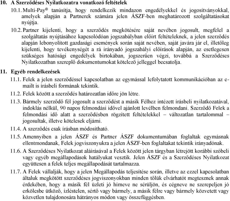 lebonyolított gazdasági események során saját nevében, saját javára jár el, illetőleg kijelenti, hogy tevékenységét a rá irányadó jogszabályi előírások alapján, az esetlegesen szükséges hatósági