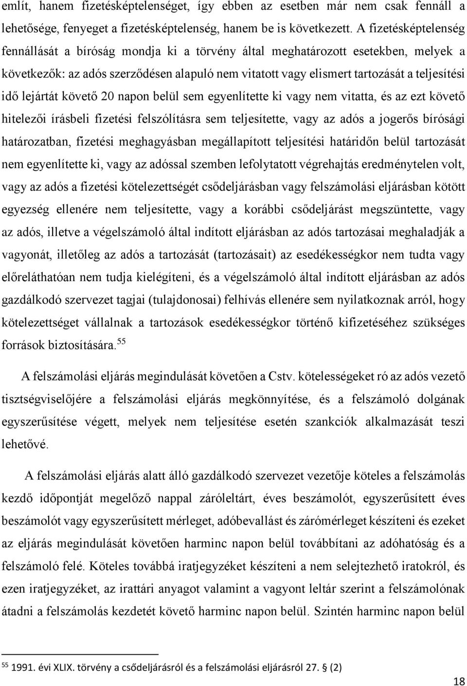 lejártát követő 20 napon belül sem egyenlítette ki vagy nem vitatta, és az ezt követő hitelezői írásbeli fizetési felszólításra sem teljesítette, vagy az adós a jogerős bírósági határozatban,