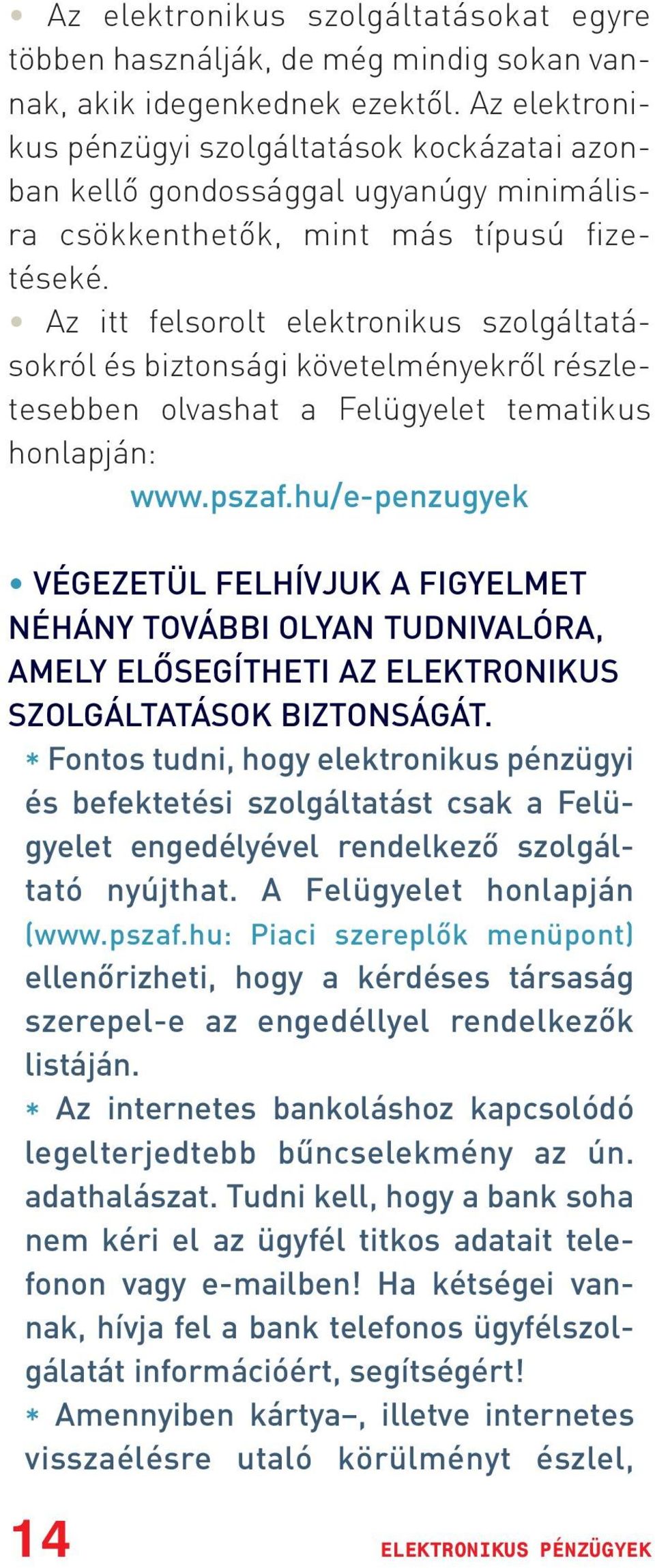 Az itt felsorolt elektronikus szolgáltatásokról és biztonsági követelményekrõl részletesebben olvashat a Felügyelet tematikus honlapján: www.pszaf.