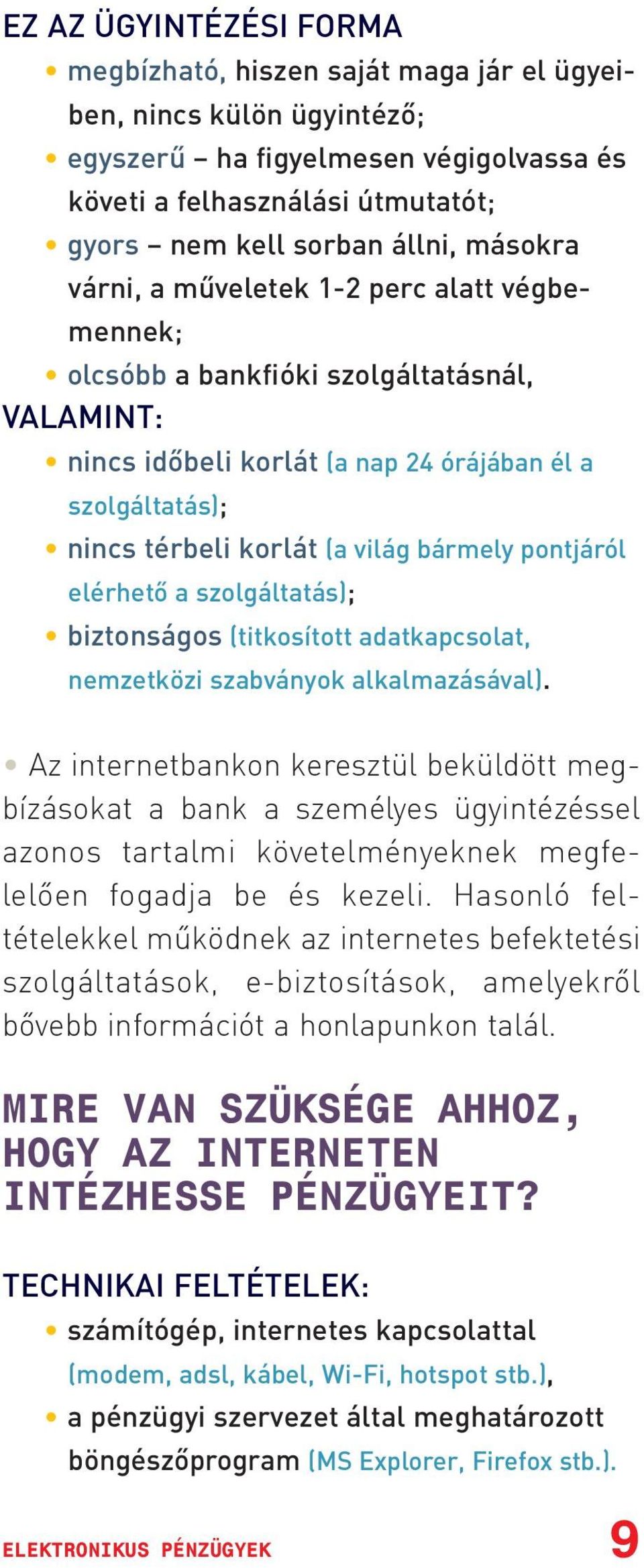 pontjáról elérhetõ a szolgáltatás); biztonságos (titkosított adatkapcsolat, nemzetközi szabványok alkalmazásával).