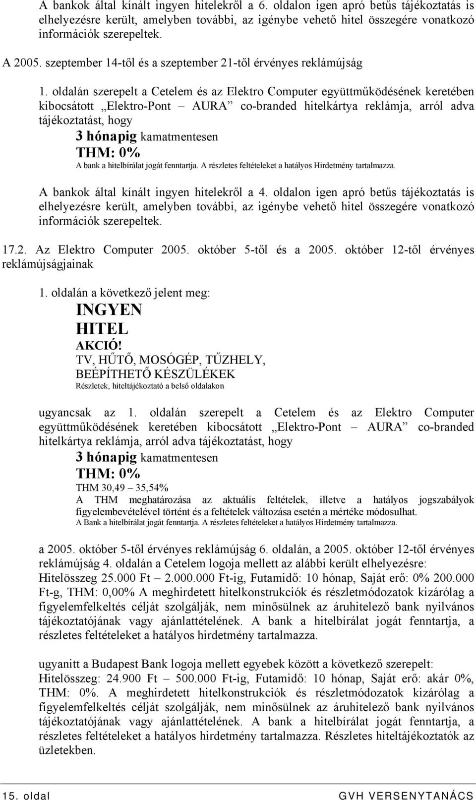 oldalán szerepelt a Cetelem és az Elektro Computer együttműködésének keretében kibocsátott Elektro-Pont AURA co-branded hitelkártya reklámja, arról adva tájékoztatást, hogy 3 hónapig kamatmentesen