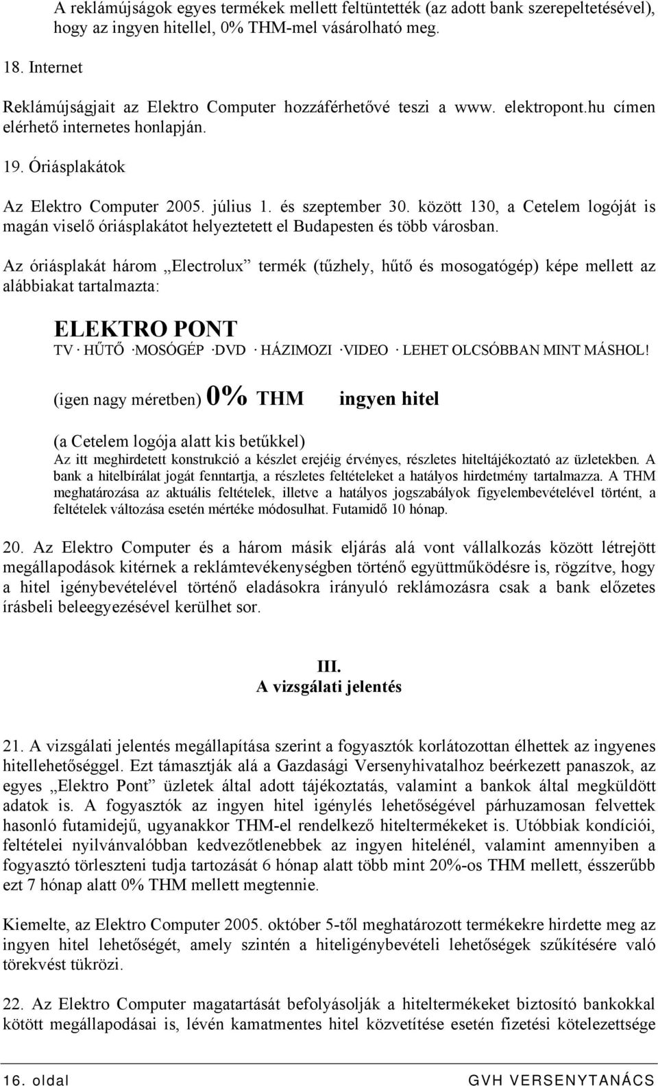 között 130, a Cetelem logóját is magán viselő óriásplakátot helyeztetett el Budapesten és több városban.