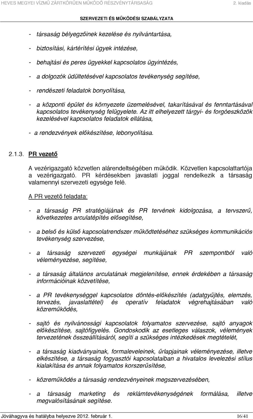 Az itt elhelyezett tárgyi- és forgóeszközök kezelésével kapcsolatos feladatok ellátása, - a rendezvények elıkészítése, lebonyolítása. 2.1.3.