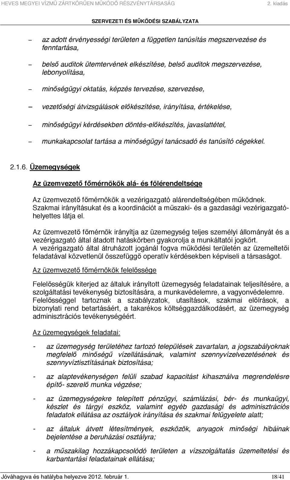 tanúsító cégekkel. 2.1.6. Üzemegységek Az üzemvezetı fımérnökök alá- és fölérendeltsége Az üzemvezetı fımérnökök a vezérigazgató alárendeltségében mőködnek.