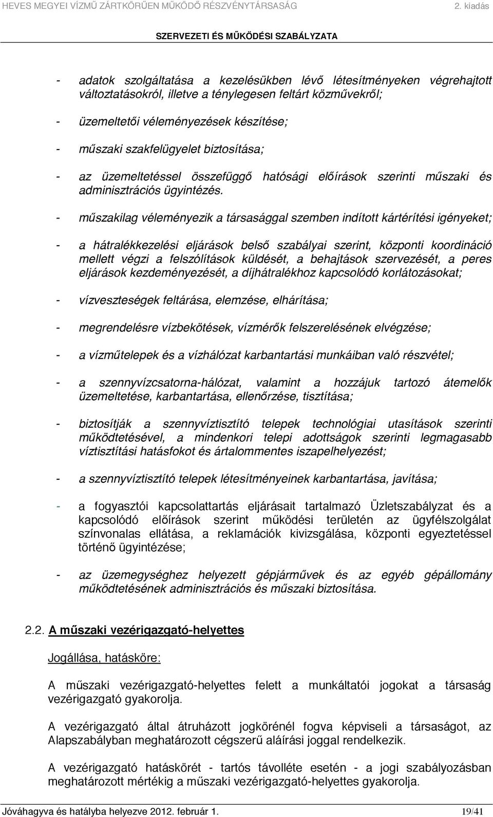 - mőszakilag véleményezik a társasággal szemben indított kártérítési igényeket; - a hátralékkezelési eljárások belsı szabályai szerint, központi koordináció mellett végzi a felszólítások küldését, a