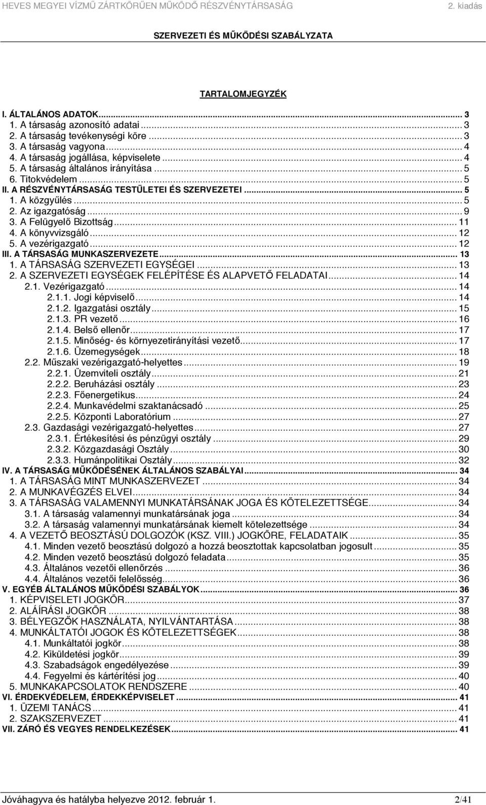 A könyvvizsgáló... 12 5. A vezérigazgató... 12 III. A TÁRSASÁG MUNKASZERVEZETE... 13 1. A TÁRSASÁG SZERVEZETI EGYSÉGEI... 13 2. A SZERVEZETI EGYSÉGEK FELÉPÍTÉSE ÉS ALAPVETİ FELADATAI... 14 2.1. Vezérigazgató.