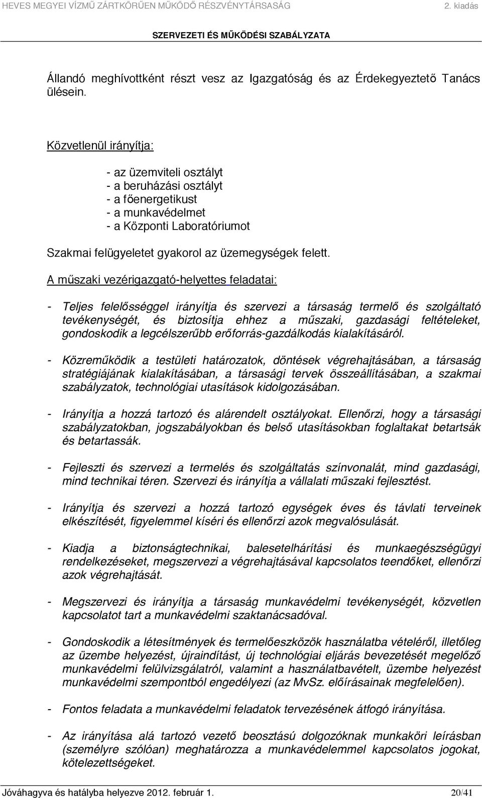 A mőszaki vezérigazgató-helyettes feladatai: - Teljes felelısséggel irányítja és szervezi a társaság termelı és szolgáltató tevékenységét, és biztosítja ehhez a mőszaki, gazdasági feltételeket,