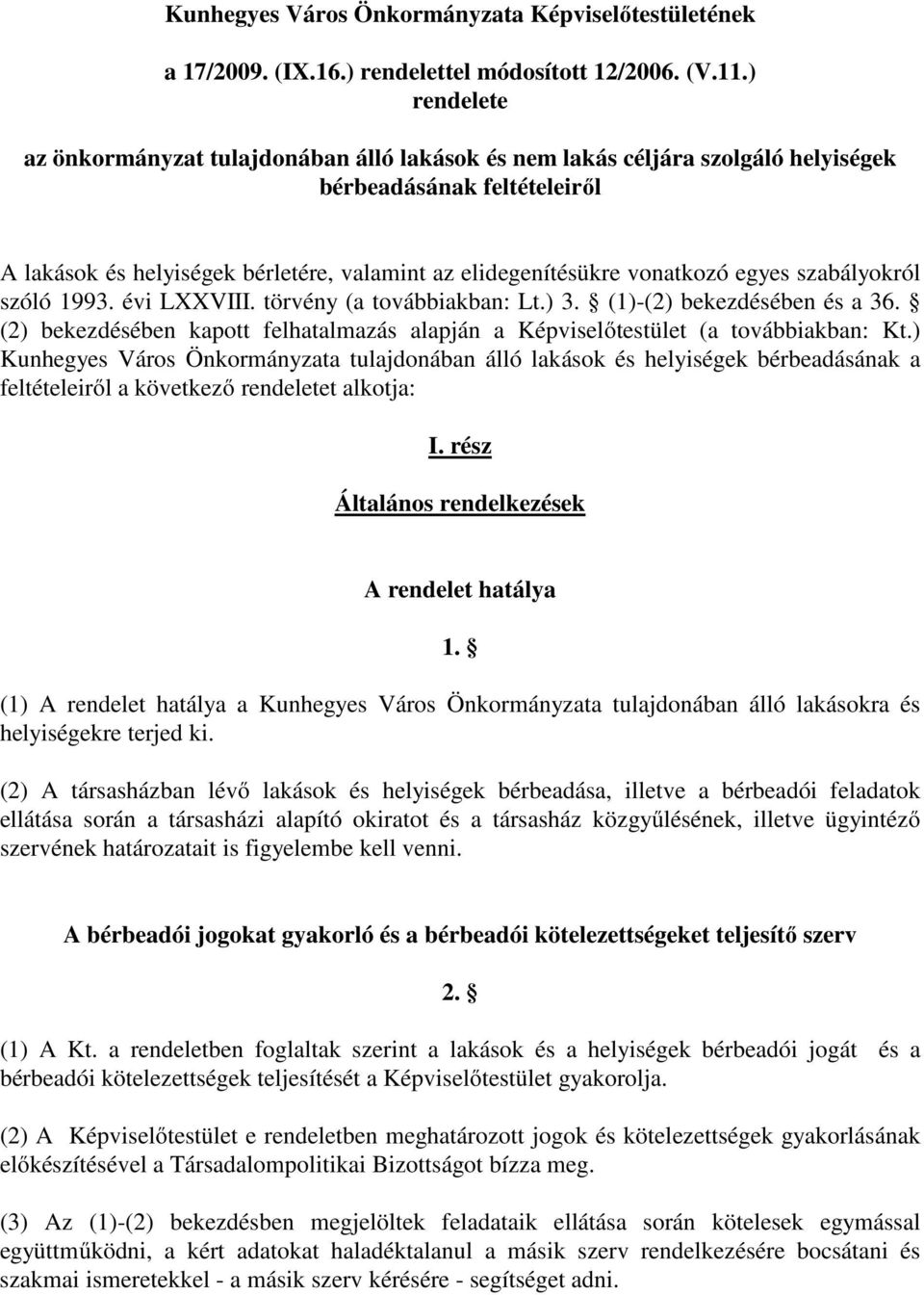 egyes szabályokról szóló 1993. évi LXXVIII. törvény (a továbbiakban: Lt.) 3. (1)-(2) bekezdésében és a 36. (2) bekezdésében kapott felhatalmazás alapján a Képviselőtestület (a továbbiakban: Kt.