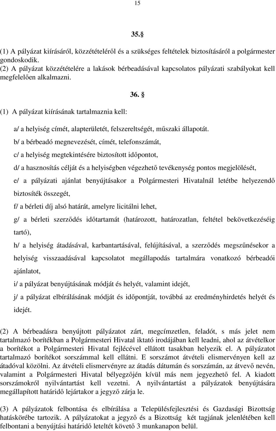 a/ a helyiség címét, alapterületét, felszereltségét, műszaki állapotát.