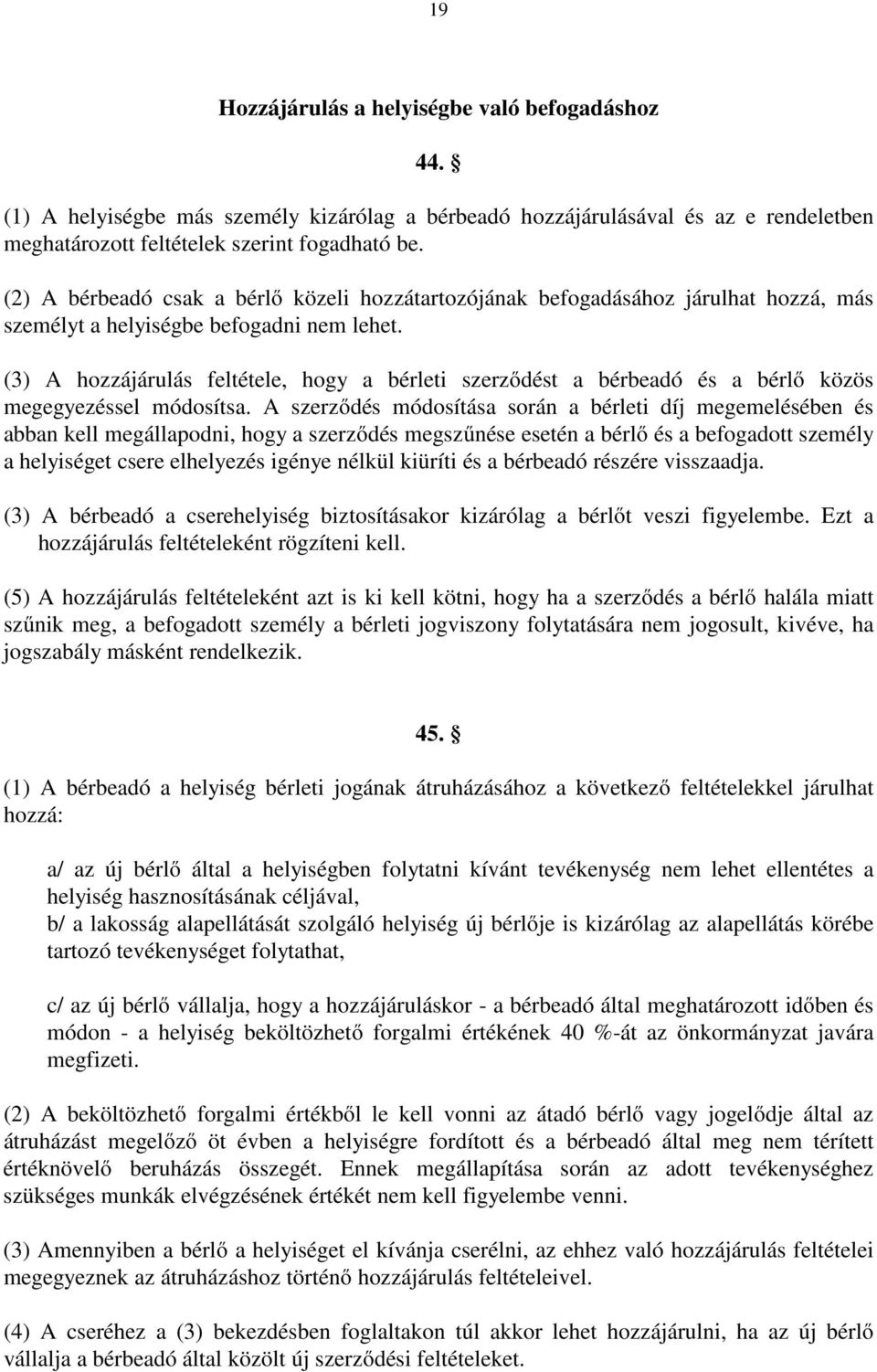 (3) A hozzájárulás feltétele, hogy a bérleti szerződést a bérbeadó és a bérlő közös megegyezéssel módosítsa.