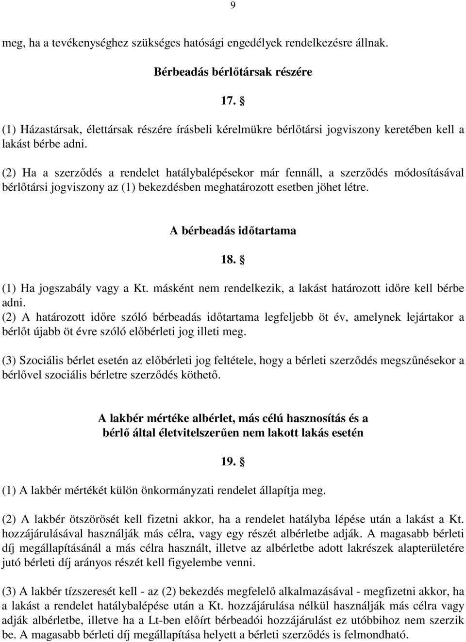 (2) Ha a szerződés a rendelet hatálybalépésekor már fennáll, a szerződés módosításával bérlőtársi jogviszony az (1) bekezdésben meghatározott esetben jöhet létre. A bérbeadás időtartama 18.