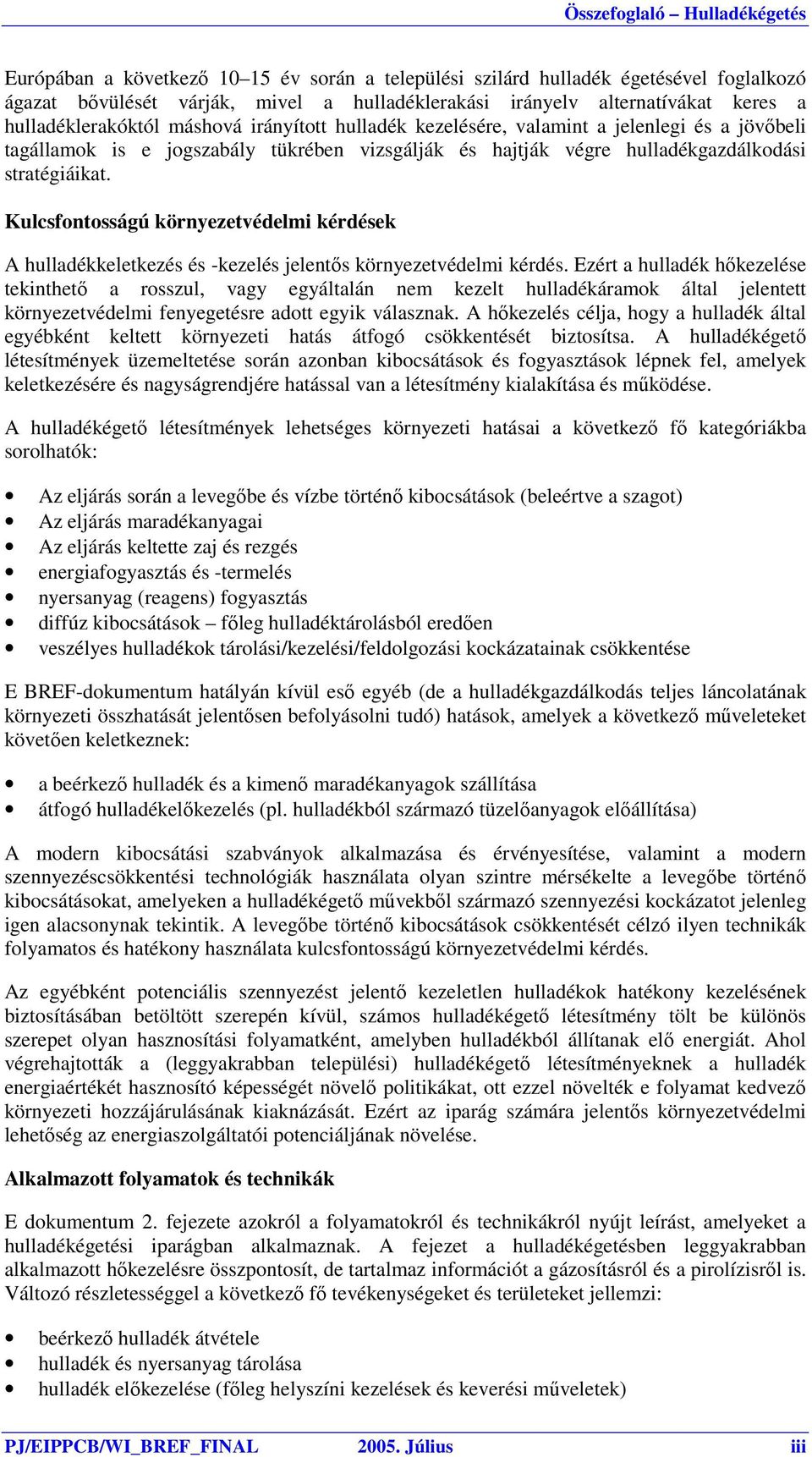 Kulcsfontosságú környezetvédelmi kérdések A hulladékkeletkezés és -kezelés jelentős környezetvédelmi kérdés.