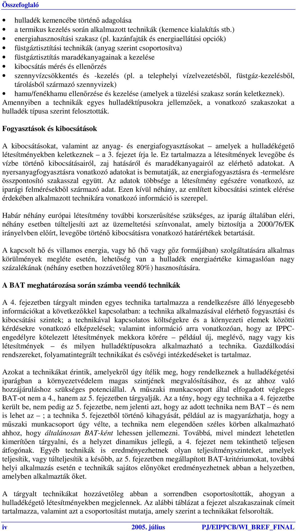 -kezelés (pl. a telephelyi vízelvezetésből, füstgáz-kezelésből, tárolásból származó szennyvizek) hamu/fenékhamu ellenőrzése és kezelése (amelyek a tüzelési szakasz során keletkeznek).